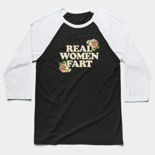 Real Women Fart Baseball T-Shirt